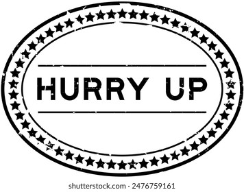 Grunge black hurry up word oval rubber seal stamp on white background