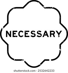 Grunge black necessary word rubber seal stamp on white background