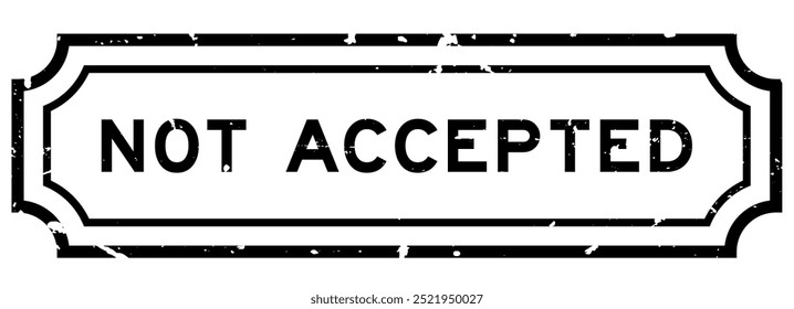 Grunge black not accepted word rubber seal stamp on white background