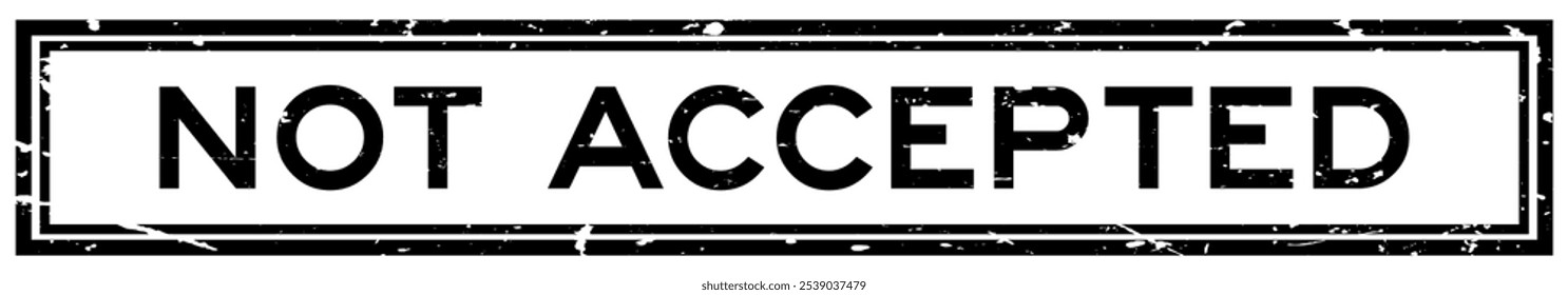 Grunge black not accepted word square rubber seal stamp on white background