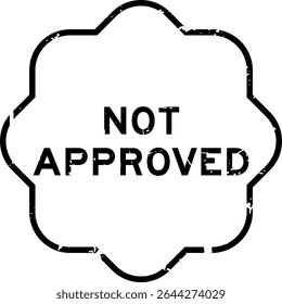 Grunge black not approved word rubber seal stamp on white background
