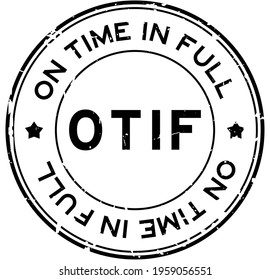 Grunge black OTIF On Time In Full word round rubber seal stamp on white background