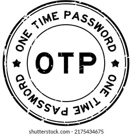 Grunge black OTP (abbreviation of one time password) word round rubber seal stamp on white background