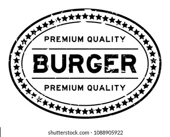 Grunge black premium quality burger oval rubber seal stamp on white background