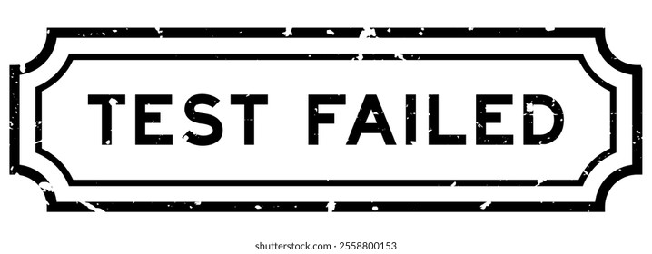 Grunge black test failed word rubber seal stamp on white background