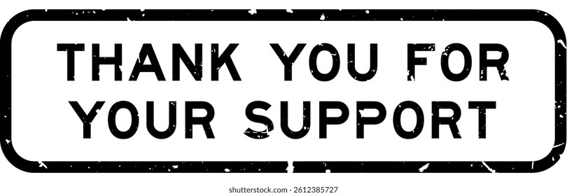 Grunge black thank you for your support word square rubber seal stamp on white background