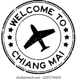 Grunge black welcome to chiang mai with airplane icon round rubber seal stamp on white background