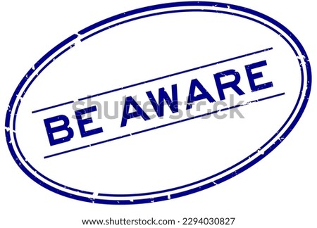 Grunge blue be aware word oval rubber seal stamp on white background