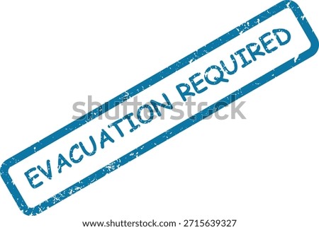 Grunge blue stamp with the text "EVACUATION REQUIRED" on a white background, indicating an urgent need for action.
