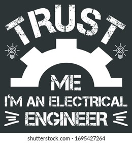 Grunge Effect On Cut Text With A Sincerity Faith saying -Trust Me I'm An Electrical Engineer - Is Ready To Print On T-Shirt For Electrical Engineer 