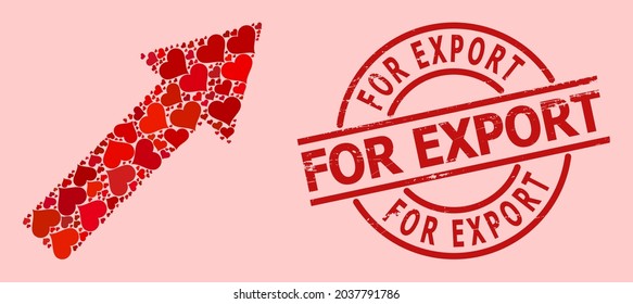 Grunge For Export stamp seal, and red love heart mosaic for right up arrow. Red round stamp seal contains For Export tag inside circle. Right up arrow collage is formed of red romantic items.
