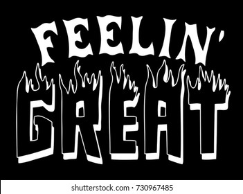 Grunge Graphic with flame & typography. Lettering ' Feeling Great' Vector Illustration. Apparel Print. t shirt print