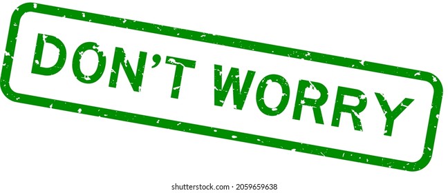 Grunge green do not worry word square rubber seal stamp on white background