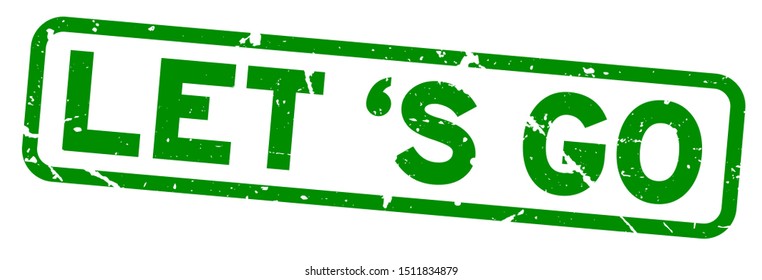 Grunge green let 's go square rubber seal stamp on white background