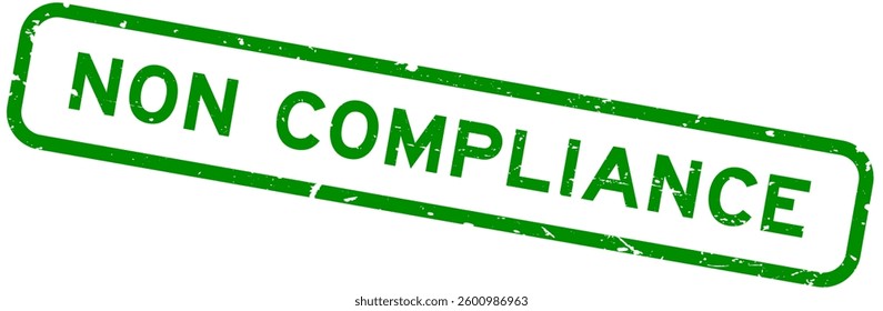 Grunge green non compliance word square rubber seal stamp on white background
