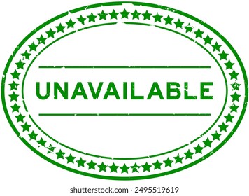 Grunge green unavailable word oval rubber seal stamp on white background