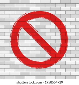 Grunge hand drawn not allowed symbol. Prohibition sign. Forbidden round sign. Vector illustration on white brick wall.