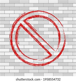 Grunge hand drawn not allowed symbol. Prohibition sign. Forbidden round sign. Vector illustration on white brick wall.