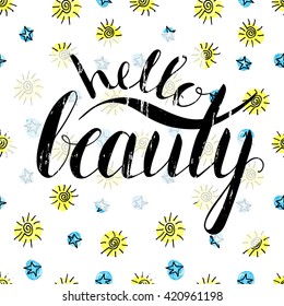 Grunge handwritten calligraphic ink inscription Hello beauty on cute seamless pattern of the stars and suns. Hand write lettering for poster, postcard, greeting card, invitation. Vector illustration.