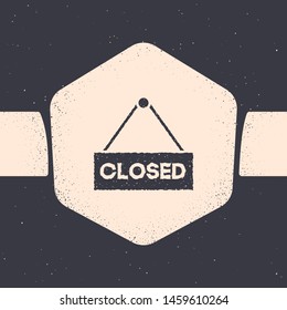 Grunge Hanging sign with text Closed icon isolated on grey background. Business theme for cafe or restaurant. Monochrome vintage drawing. Vector Illustration