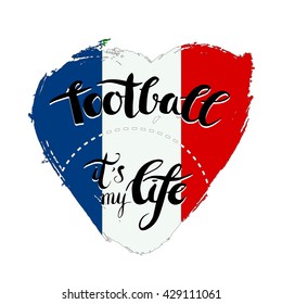 Grunge heart with lettering (football it's my life).Ink drawn motivation poster. Artistic modern brush calligraphy design for a logo, greeting cards, invitations, posters, banners, t-shorts.