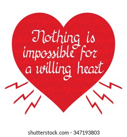 Grunge lettering "Nothing is impossible for a willing heart" on red splattered heart with zippers.