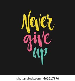 Grunge lettering of a phrase Never Give Up. Unique quote drawn by hand. Handwritten lettering isolated and easy to use for apparel design, poster or postcard.
