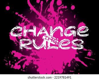 Grunge lettering quote "Change the rules" on magenta splash background