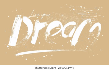 grunge live your dream slogan, text splash t shirt print patterns, brushed dream slogan typography print, dream grunge retro vintage typography poster