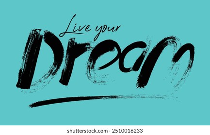 grunge live your dream slogan, text splash t shirt print patterns, brushed dream slogan typography print, dream grunge retro vintage typography poster.eps