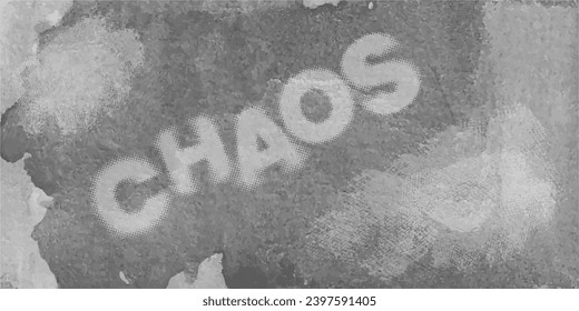 Grunge Monochrome watercolor Background. Abstract inscription "chaos"