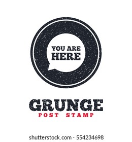 Grunge post stamp. Circle banner or label. You are here sign icon. Info speech bubble. Map pointer with your location. Dirty textured web button. Vector