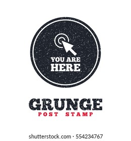 Grunge post stamp. Circle banner or label. You are here sign icon. Info cursor symbol. Map pointer with your location. Dirty textured web button. Vector
