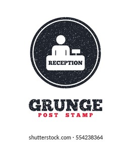 Grunge post stamp. Circle banner or label. Reception sign icon. Hotel registration table with administrator symbol. Dirty textured web button. Vector
