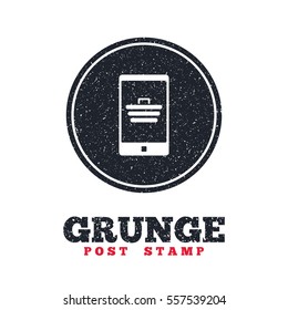 Grunge post stamp. Circle banner or label. Smartphone with shopping cart sign icon. Online buying symbol. Dirty textured web button. Vector