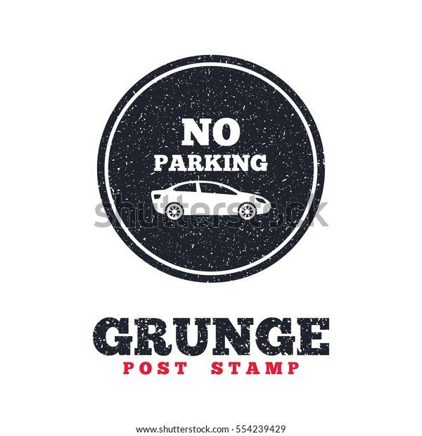 Grunge post stamp. Circle banner or label. No\
parking sign icon. Private territory symbol. Dirty textured web\
button. Vector
