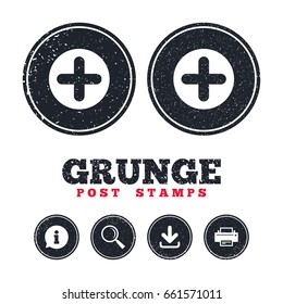 Grunge post stamps. Plus sign icon. Positive symbol. Zoom in. Information, download and printer signs. Aged texture web buttons. Vector