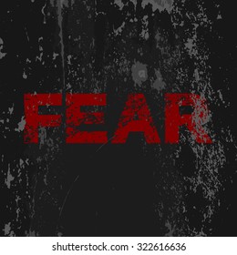 Grunge poster "Fear". Vector illustration of red text on grunge dark grey background. It can be used as a poster, wallpaper, design t-shirts.