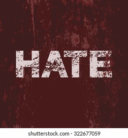 Grunge poster "Hate". Vector illustration of white text on grunge dark red background. It can be used as a poster, wallpaper, t-shirts print design.