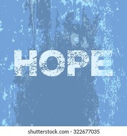 Grunge poster "Hope". Vector illustration of light blue text on grunge blue shades background. It can be used as a poster, wallpaper, t-shirts print design.