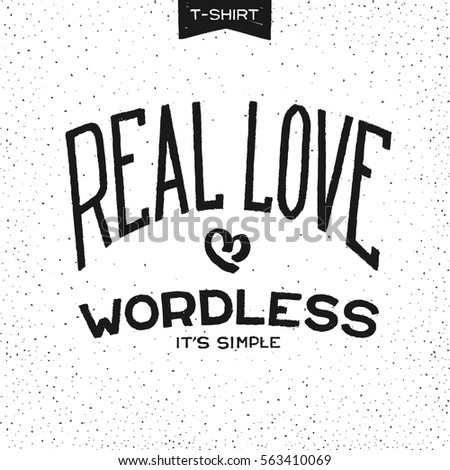 Grunge print design for T-Shirt with slogan - REAL LOVE WORDLESS. Vector illustration