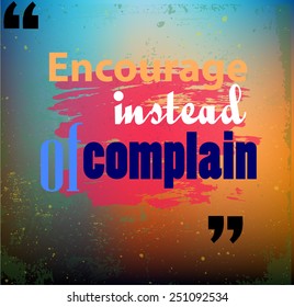 Grunge quote "Encourage instead of complain" vector