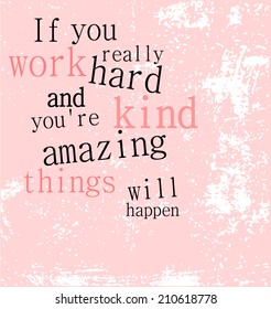 Grunge quote "If you work really hard and you're kind, amazing things will happen" vector