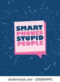 Grunge Quote Smart Phones Stupid People Vector Print Badge Illustration