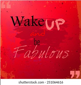 Grunge quote "Wake up and be fabulous" vector