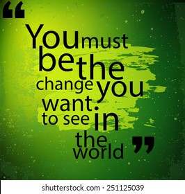 Grunge quote "You must be the change you want to see in the world" vector