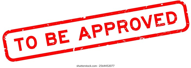 Grunge red to be approved word rubber square seal stamp on white background