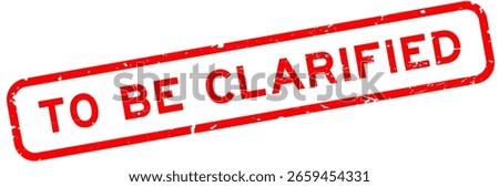 Grunge red to be clarified word rubber square seal stamp on white background