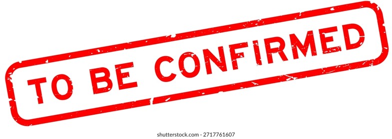 Grunge red to be confirmed word rubber square seal stamp on white background