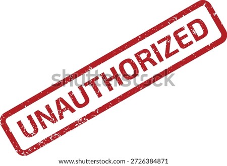 A grunge red rubber stamp with the word 'UNAUTHORIZED' diagonally across the center, isolated on a clean white background, indicating lack of permission.